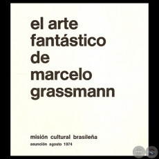 EL ARTE FANTÁSTICO DE MARCELO GRASSMANN, 1974 - Texto de LIVIO ABRAMO